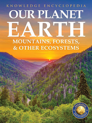 Knowledge Encyclopedia for Children - Our Planet Earth: Mountains, Forests and Other Ecosystems